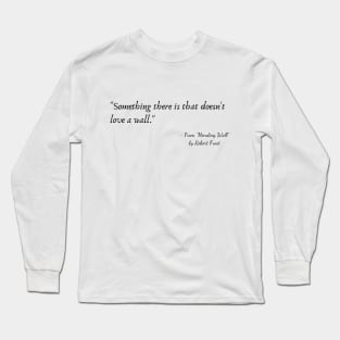 A Quote from "Mending Wall" by Robert Frost Long Sleeve T-Shirt